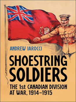 Paperback Shoestring Soldiers: The 1st Canadian Division at War, 1914-1915 Book