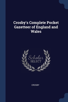 Paperback Crosby's Complete Pocket Gazetteer of England and Wales Book