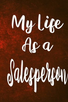My Life as a Salesperson: The perfect gift for the professional in your life - Funny 119 page lined journal!