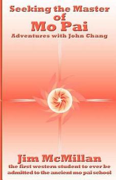 Paperback Seeking the Master of Mo Pai: Adventures with John Chang Book