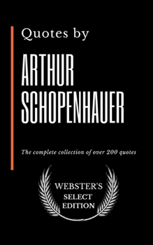 Paperback Quotes by Arthur Schopenhauer: The complete collection of over 200 quotes Book