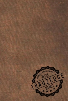Geprüft und Bestätigt bester Trauzeuge der Welt: Notizbuch für Trauzeugen |  Geschenkidee | Geschenke | Geschenk (German Edition)