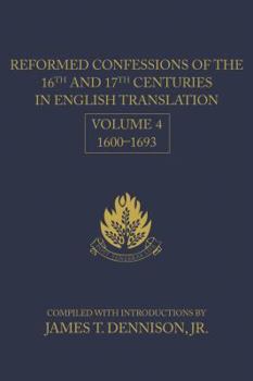 Hardcover Reformed Confessions of the 16th and 17th Centuries in English Translation: Volume 4, 1600-1693 Book