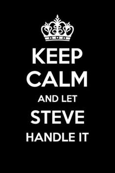 Keep Calm And Let Steve Handle It: 6x9" Dot Bullet Notebook/Journal Funny Gift Idea