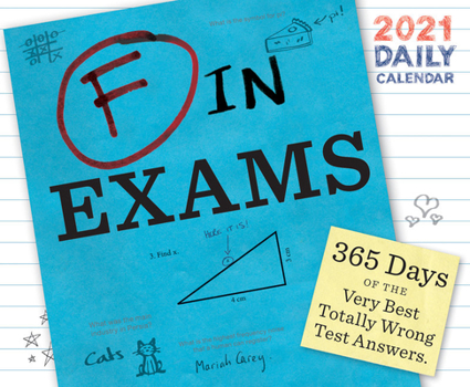 Calendar F in Exams 2021 Daily Calendar: (one Page a Day Calendar of Funny Quiz Answers, Humor Daily Calendar about Epic Test Fails) Book
