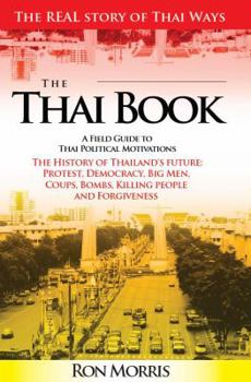 Hardcover The Thai Book: A Field Guide to Thai Political Motivations Book