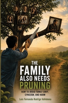 The Family Also Needs Pruning: How to Avoid Family Envy, Cynicism, and Harm