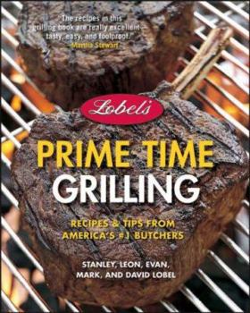 Hardcover Lobel's Prime Time Grilling: Recipes & Tips from America's #1 Butchers Book