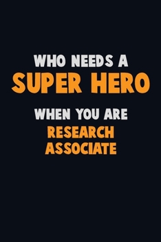 Paperback Who Need A SUPER HERO, When You Are Research Associate: 6X9 Career Pride 120 pages Writing Notebooks Book