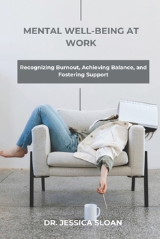 Paperback Mental Well-being at work: Recognizing Burnout, Achieving Balance, and Fostering Support Book