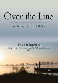 Paperback Over The Line: Trials & Triumphs of the bi-state Association for the Wolf Lake Initiative (AWLI) Book