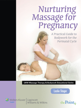 Paperback Nurturing Massage for Pregnancy: A Practical Guide to Bodywork for the Perinatal Cycle (Lww Massage Therapy and Bodywork Educational Series): A Practi Book