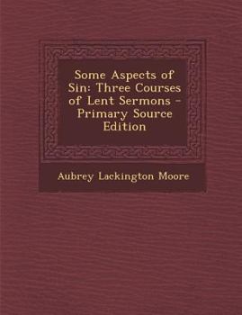 Paperback Some Aspects of Sin: Three Courses of Lent Sermons Book