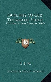 Paperback Outlines Of Old Testament Study: Historical And Critical (1883) Book
