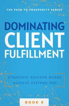 Dominating Client Fulfillment (The Path to Prosperity)