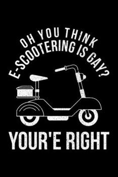 Oh You Think E-scootering Is Gay? You're Right: Lined A5 Notebook for Escooters