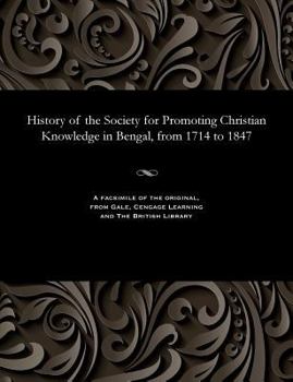 Paperback History of the Society for Promoting Christian Knowledge in Bengal, from 1714 to 1847 Book