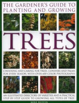 Hardcover The Gardener's Guide to Planting and Growing Trees: Choosing and Caring for Trees, Conifers and Palms for Every Season Book