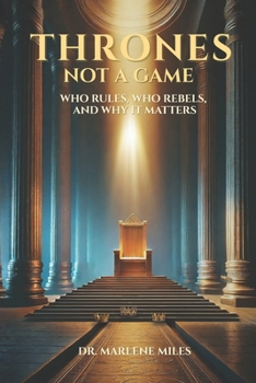 THRONES NOT A GAME: Who Rules, Who Rebels, and Why It Matters