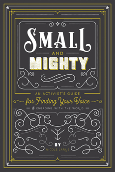 Paperback Small and Mighty: An Activist's Guide for Finding Your Voice & Engaging with the World Book