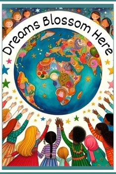 Paperback Dreams Blossom Here: Young Dreamers: Inspirational Stories of Girls Making a Difference Book