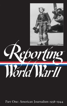 Hardcover Reporting World War II Vol. 1 (Loa #77): American Journalism 1938-1944 Book