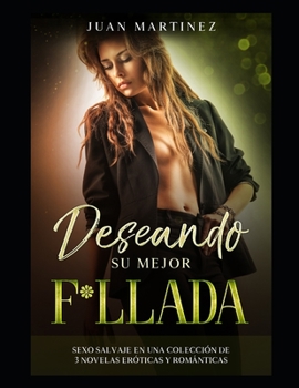 Paperback Deseando su mejor F*llada: Sexo Salvaje en una Colecci?n de 3 Novelas Er?ticas y Rom?nticas [Spanish] Book