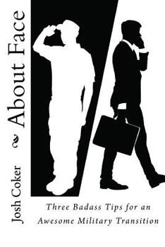 Paperback About Face: 3 Badass Tips for an Awesome Military Transition Book