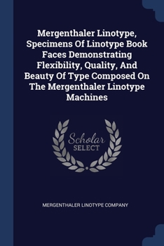 Paperback Mergenthaler Linotype, Specimens Of Linotype Book Faces Demonstrating Flexibility, Quality, And Beauty Of Type Composed On The Mergenthaler Linotype M Book