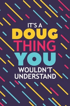 Paperback It's a Doug Thing You Wouldn't Understand: Lined Notebook / Journal Gift, 120 Pages, 6x9, Soft Cover, Glossy Finish Book