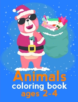 Animals Coloring Book Ages 2-4: Christmas Coloring Book for Children,Preschool,Kindergarten age 3-5 (Animals in Color)