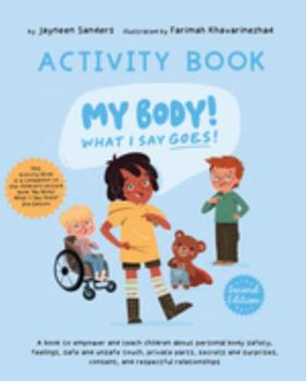 Paperback My Body! What I Say Goes! - Activity Book: Teach children about body safety, safe and unsafe touch, private parts, consent, respect, secrets and surpr Book