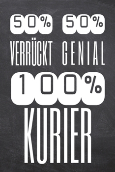 50% Verrückt 50% Genial 100% Kurier: Kurier Punktraster Notizbuch, Notizheft oder Schreibheft | 110  Seiten | Büro Equipment & Zubehör | Lustiges ... Weihnachten oder Geburtstag (German Edition)