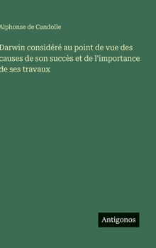 Darwin considéré au point de vue des causes de son succès et de l'importance de ses travaux