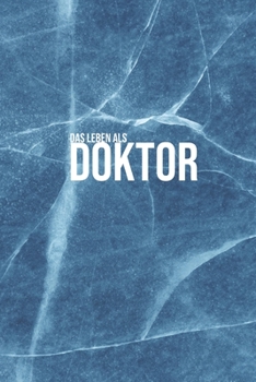 Das Leben eines Doktor: Liniertes Notizbuch in A5 | Geschenkidee für Ärzte, Doktoren Chirurgen und Medizinstudenten | Oberarzt, Chefarzt Dr. Notizheft (German Edition)
