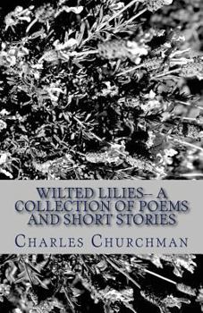 Paperback Wilted Lilies-- A Collection of Poems and Short Stories Book