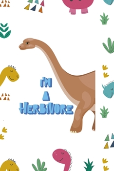 Paperback I'm A Herbivore: Notebook Journal Composition Blank Lined Diary Notepad 120 Pages Paperback Colors Stickers Dinosaur Book