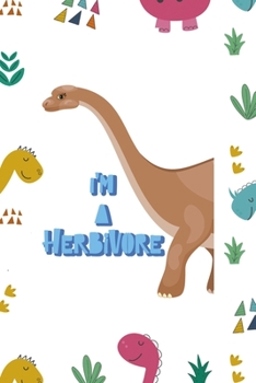 I'm A Herbivore: Notebook Journal Composition Blank Lined Diary Notepad 120 Pages Paperback Colors Stickers Dinosaur