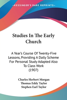 Paperback Studies In The Early Church: A Year's Course Of Twenty-Five Lessons, Providing A Daily Scheme For Personal Study Adapted Also To Class Work (1907) Book