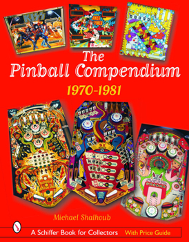 Hardcover The Pinball Compendium: 1970 -1981: 1970 -1981 Book