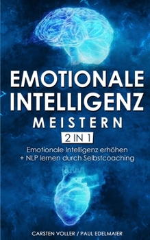 Paperback Emotionale Intelligenz meistern - 2 in 1: Emotionale Intelligenz erhöhen + NLP lernen durch Selbstcoaching [German] Book