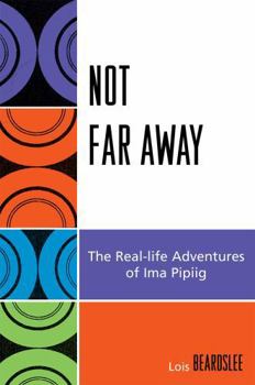 Hardcover Not Far Away: The Real-life Adventures of Ima Pipiig Book