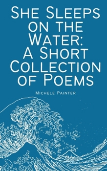 Paperback She Sleeps on the Water: A Short Collection of Poems Book