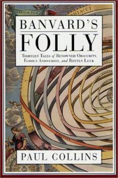 Hardcover Banvard's Folly: Tales of Renowned Obscurity, Famous Anonymity, and Rotten Luck Book