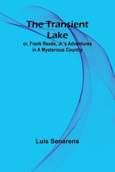 Paperback The Transient Lake; or, Frank Reade, Jr.'s Adventures in a Mysterious Country Book