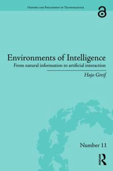 Hardcover Environments of Intelligence: From Natural Information to Artificial Interaction Book