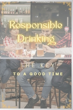 Responsible Drinking: The Key To A Good Time