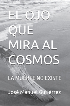 Paperback El Ojo Que Mira Al Cosmos: La Muerte No Existe [Spanish] Book