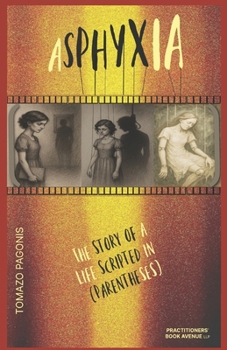Paperback Asphyxia: The Story of a Life Scripted in (Parentheses) Book