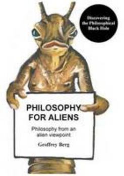 Paperback Philosophy for Aliens: Discovering 'The Philosophical Black Hole' Book